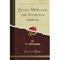 Queen M'Oo and the Egyptian Sphinx (Classic Reprint) Queen M'Oo and the Egyptian Sphinx (Classic Reprint) Paperback Hardcover