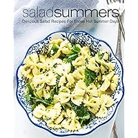 Salad Summers: Delicious Salad Recipes for Those Hot Summer Days (2nd Edition) Salad Summers: Delicious Salad Recipes for Those Hot Summer Days (2nd Edition) Paperback Kindle