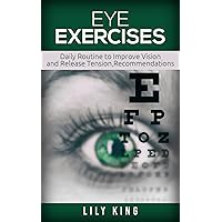 Eye Exercises: Daily Routine to Improve Vision and Release Tension, Recommendations ,Improving Vision Naturally, Daily Exercise In Order to Have Healthy ... Care, Eye Care Revolution, Eye Doctor, Eye Exercises: Daily Routine to Improve Vision and Release Tension, Recommendations ,Improving Vision Naturally, Daily Exercise In Order to Have Healthy ... Care, Eye Care Revolution, Eye Doctor, Kindle