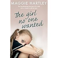 The Girl No One Wanted: The heartbreaking true story of a child with no home to call her own The Girl No One Wanted: The heartbreaking true story of a child with no home to call her own Kindle
