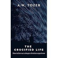 The Crucified Life: How to Live Out a Deeper Christian Experience The Crucified Life: How to Live Out a Deeper Christian Experience Paperback Kindle Audible Audiobook Audio CD