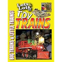 Lots & Lots of Toy Trains Vol. 1 - Big Trains & Little Trains!