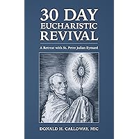 30 Day Eucharistic Revival: A Retreat with St. Peter Julian Eymard 30 Day Eucharistic Revival: A Retreat with St. Peter Julian Eymard Paperback Kindle