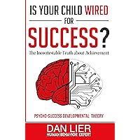 Is Your Child Wired for Success?: The Incontestable Truth About Achievement Is Your Child Wired for Success?: The Incontestable Truth About Achievement Kindle Paperback