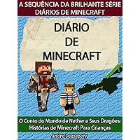 Diário de Minecraft: O Conto do Mundo de Nether e seus Dragões: Histórias de Minecraft Para Crianças (Portuguese Edition)