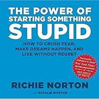 The Power of Starting Something Stupid: How to Crush Fear, Make Dreams Happen, and Live without Regret The Power of Starting Something Stupid: How to Crush Fear, Make Dreams Happen, and Live without Regret Audible Audiobook Kindle Hardcover Audio CD