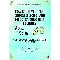 How could you treat patient infected with blood pressure with Cupping: Blood pressure and cupping (How to treat?)