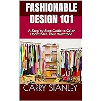 Fashionable Design 101: A Step by Step Guide to Color Coordinate Your Wardrobe