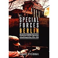 Special Forces Berlin: Clandestine Cold War Operations of the US Army's Elite, 1956–1990 Special Forces Berlin: Clandestine Cold War Operations of the US Army's Elite, 1956–1990 Hardcover Kindle Audible Audiobook Paperback Audio CD