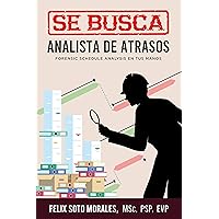 SE BUSCA ANALISTA DE ATRASOS: Forensic Schedule Analysis en tus manos (Spanish Edition) SE BUSCA ANALISTA DE ATRASOS: Forensic Schedule Analysis en tus manos (Spanish Edition) Kindle Paperback