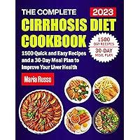 The Complete Cirrhosis Diet Cookbook: 1500 Quick and Easy Recipes and a 30-Day Meal Plan to Improve Your Liver Health The Complete Cirrhosis Diet Cookbook: 1500 Quick and Easy Recipes and a 30-Day Meal Plan to Improve Your Liver Health Kindle Hardcover Paperback
