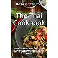 The Thai Cookbook อร่อย: Delicious traditional dishes from Thailand according to original and modern recipes. Fast and light Thai Food - The Best of Thai Cuisine