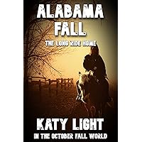 ALABAMA FALL: The Long Ride Home (In The October Fall World) ALABAMA FALL: The Long Ride Home (In The October Fall World) Kindle Paperback