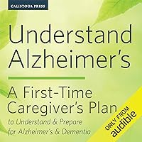 Understand Alzheimer's: A First-Time Caregiver's Plan to Understand & Prepare for Alzheimer's & Dementia Understand Alzheimer's: A First-Time Caregiver's Plan to Understand & Prepare for Alzheimer's & Dementia Audible Audiobook Paperback Kindle
