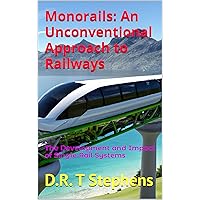 Monorails: An Unconventional Approach to Railways: The Development and Impact of Single Rail Systems (The Fantastic World of the Railways - An Enchanting Journey of Track and Train)