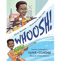 Whoosh!: Lonnie Johnson's Super-Soaking Stream of Inventions Whoosh!: Lonnie Johnson's Super-Soaking Stream of Inventions Paperback Kindle Audible Audiobook Hardcover Audio CD