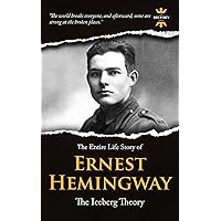 ERNEST MILLER HEMINGWAY: The Iceberg Theory. The Entire Life Story. Biography, Facts & Quotes (Great Biographies Book 14) ERNEST MILLER HEMINGWAY: The Iceberg Theory. The Entire Life Story. Biography, Facts & Quotes (Great Biographies Book 14) Kindle Paperback