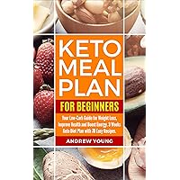 Keto Meal Plan for Beginners: Your Low-Carb Guide for Weight Loss, Improve Health and Boost Energy. 3 Weeks Keto Diet Plan with 70 Easy Recipes Keto Meal Plan for Beginners: Your Low-Carb Guide for Weight Loss, Improve Health and Boost Energy. 3 Weeks Keto Diet Plan with 70 Easy Recipes Kindle Paperback