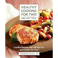 Healthy Cooking for Two (or Just You): Low-Fat Recipes with Half the Fuss and Double the Taste Healthy Cooking for Two (or Just You): Low-Fat Recipes with Half the Fuss and Double the Taste Paperback Hardcover