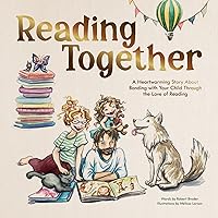 Reading Together: A Heartwarming Story About Bonding with Your Child Through the Love of Reading Reading Together: A Heartwarming Story About Bonding with Your Child Through the Love of Reading Hardcover