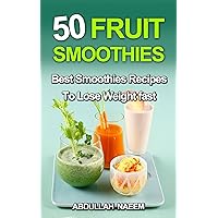 50 fruit smoothies: best smoothies recipes to lose weight fast 50 fruit smoothies: best smoothies recipes to lose weight fast Kindle