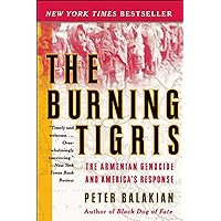 The Burning Tigris: The Armenian Genocide and America's Response The Burning Tigris: The Armenian Genocide and America's Response Kindle Paperback Hardcover