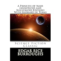 A Princess of Mars (Annotated and Illustrated Edition) With Glossary of Terms