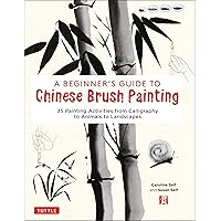 A Beginner's Guide to Chinese Brush Painting: 35 Painting Activities from Calligraphy to Animals to Landscapes A Beginner's Guide to Chinese Brush Painting: 35 Painting Activities from Calligraphy to Animals to Landscapes Hardcover Kindle