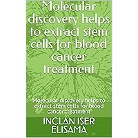 Molecular discovery helps to extract stem cells for blood cancer treatment: Molecular discovery helps to extract stem cells for blood cancer treatment