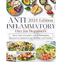Anti-inflammatory Diet for Beginners: Ultimate Guide to Wellness Nutrition: Many Easy and Quick Anti-Inflammatory Recipes to Regain Energy, Health, and Vitality Anti-inflammatory Diet for Beginners: Ultimate Guide to Wellness Nutrition: Many Easy and Quick Anti-Inflammatory Recipes to Regain Energy, Health, and Vitality Kindle Paperback Hardcover