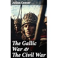 The Gallic War & The Civil War: Historical Account of Caesar's Military Campaign in Gaul & The Roman Civil War The Gallic War & The Civil War: Historical Account of Caesar's Military Campaign in Gaul & The Roman Civil War Paperback Audible Audiobook Kindle