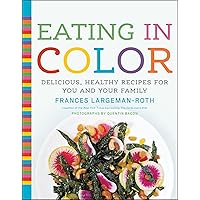 Eating in Color: Delicious, Healthy Recipes for You and Your Family Eating in Color: Delicious, Healthy Recipes for You and Your Family Kindle Hardcover
