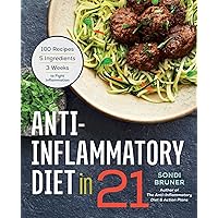 Anti-Inflammatory Diet in 21: 100 Recipes, 5 Ingredients, and 3 Weeks to Fight Inflammation Anti-Inflammatory Diet in 21: 100 Recipes, 5 Ingredients, and 3 Weeks to Fight Inflammation Paperback Kindle Spiral-bound