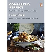 Completely Perfect: 120 Essential Recipes for Every Cook Completely Perfect: 120 Essential Recipes for Every Cook Paperback Kindle