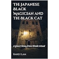The Japanese Black Magician and the Black Cat : A Ghost Story from Rhode Island (True Ghost Stories and Hauntings) The Japanese Black Magician and the Black Cat : A Ghost Story from Rhode Island (True Ghost Stories and Hauntings) Kindle Audible Audiobook