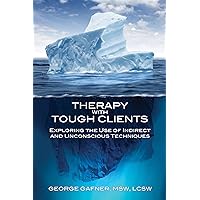 Therapy with Tough Clients: Exploring the Use of Indirect and Unconscious Techniques Therapy with Tough Clients: Exploring the Use of Indirect and Unconscious Techniques Kindle Paperback