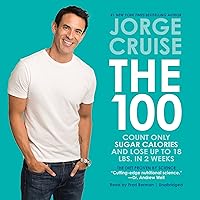 The 100: Count Only Sugar Calories and Lose Up to 18 Lbs. in 2 Weeks The 100: Count Only Sugar Calories and Lose Up to 18 Lbs. in 2 Weeks Paperback Kindle Audible Audiobook Hardcover Audio CD