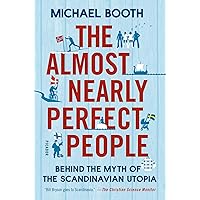 The Almost Nearly Perfect People: Behind the Myth of the Scandinavian Utopia The Almost Nearly Perfect People: Behind the Myth of the Scandinavian Utopia Kindle Paperback Audible Audiobook Hardcover Audio CD