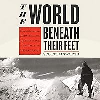 The World Beneath Their Feet: Mountaineering, Madness, and the Deadly Race to Summit the Himalayas The World Beneath Their Feet: Mountaineering, Madness, and the Deadly Race to Summit the Himalayas Audible Audiobook Paperback Kindle Hardcover Audio CD