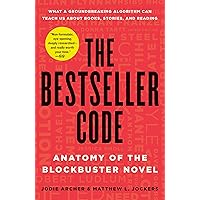 The Bestseller Code: Anatomy of the Blockbuster Novel The Bestseller Code: Anatomy of the Blockbuster Novel Kindle Paperback Hardcover