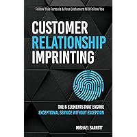Customer Relationship Imprinting: The 6 Elements That Ensure Exceptional Service Without Exception Customer Relationship Imprinting: The 6 Elements That Ensure Exceptional Service Without Exception Paperback Kindle Audible Audiobook