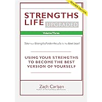Strengths Life Upgraded, Volume Three: Take Your StrengthsFinder Results to the Next Level (StrengthFinder, Self Help, Leadership, Relationships Book 3) Strengths Life Upgraded, Volume Three: Take Your StrengthsFinder Results to the Next Level (StrengthFinder, Self Help, Leadership, Relationships Book 3) Kindle Paperback Audible Audiobook