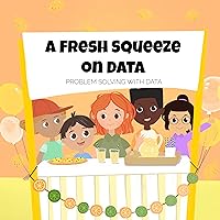 A Fresh Squeeze on Data - Problem Solving with Data A Fresh Squeeze on Data - Problem Solving with Data Kindle Hardcover Paperback