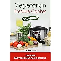Vegetarian Pressure Cooker Cookbook: 50 recipes for your plant-based lifestyle Vegetarian Pressure Cooker Cookbook: 50 recipes for your plant-based lifestyle Kindle Hardcover Paperback