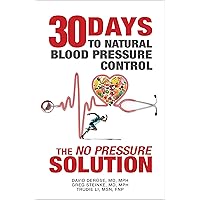 Thirty Days to Natural Blood Pressure Control: The “No Pressure” Solution Thirty Days to Natural Blood Pressure Control: The “No Pressure” Solution Kindle Audible Audiobook Hardcover Paperback