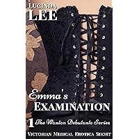 Emma's Examination: A Victorian Medical Erotica Short Story (The Wanton Debutante Book 1) Emma's Examination: A Victorian Medical Erotica Short Story (The Wanton Debutante Book 1) Kindle
