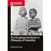 The Routledge Handbook of Philosophy of Friendship (Routledge Handbooks in Philosophy) The Routledge Handbook of Philosophy of Friendship (Routledge Handbooks in Philosophy) Paperback Kindle Hardcover