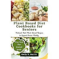 Plant Based Diet Cookbooks for Seniors: Nutrient-Rich Plant-Based Recipes to Support Senior Vitality (Age defying wellness series) Plant Based Diet Cookbooks for Seniors: Nutrient-Rich Plant-Based Recipes to Support Senior Vitality (Age defying wellness series) Kindle Paperback