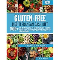 Gluten-Free Mediterranean Dash Diet : The Definitive Guide to Achieving Weight Loss and Vibrant Health Through a Delicious and Easy-to-Follow Recipes. Gluten-Free Mediterranean Dash Diet : The Definitive Guide to Achieving Weight Loss and Vibrant Health Through a Delicious and Easy-to-Follow Recipes. Kindle Paperback Hardcover