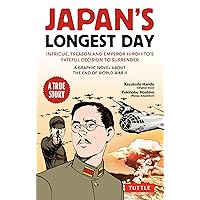 Japan's Longest Day: A Graphic Novel About the End of WWII: Intrigue, Treason and Emperor Hirohito's Fateful Decision to Surrender Japan's Longest Day: A Graphic Novel About the End of WWII: Intrigue, Treason and Emperor Hirohito's Fateful Decision to Surrender Paperback Kindle